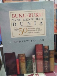 Buku-Buku Yang Mengubah Dunia : Lebh dari 50 Buku Yang Paling Berpengaruh dalam Sejarah Manusia