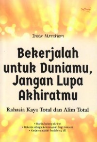 Bekerjalah untuk Duniamu, Jangan Lupa Akhiratmu