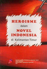 Heroisme dalam Novel Indonesia di Kalimantan Timur