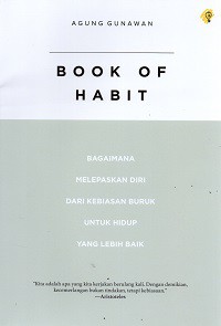 Book of Habit : Bagaimana melepaskan diri dari kebiasaan buruk untuk hidup yang lebih baik