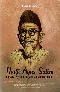 Hadji Agus Salim (Diplomat Nyentrik Penjaga Martabat Republik)