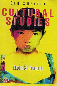 Cultural Studies : Teori dan Praktik