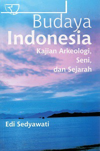 Budaya Indonesia : Kajian Arkeologi, Seni, dan Sejarah