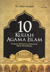 10 Kuliah Agama Islam: Panduan Menjadi Cendikiawan Mulia dan Bahagia