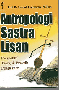 Antropologi Sastra Lisan: Perspektif, Teori, dan Praktik Pengkajian