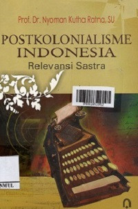 Postkolonialisme Indonesia: Relevansi Sastra